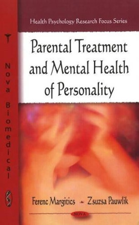 Parental Treatment & Mental Health of Personality by Ferenc Margitics 9781607413189