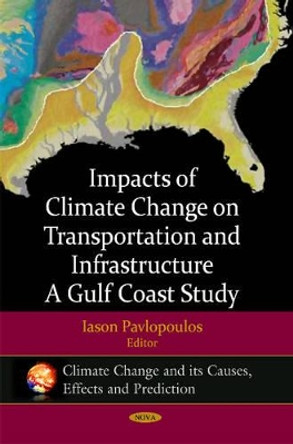 Impacts of Climate Change on Transportation & Infrastructure: A Gulf Coast Study by Iason Pavlopoulos 9781607414247