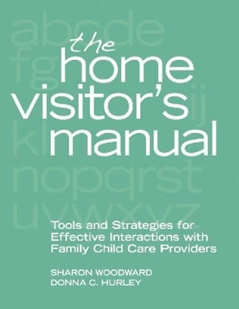 The Home Visitor's Manual: Tools and Strategies for Effective Interactions with Family Child Care Providers by Sharon Woodward 9781605540160