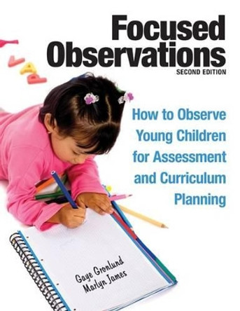 Focused Observations: How to Observe Young Children for Assessment and Curriculum Planning by Gaye Gronlund 9781605541068