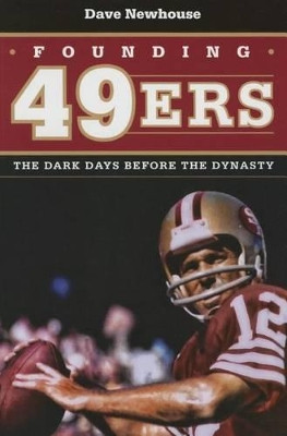 Founding 49ers: The Dark Days before the Dynasty by Dave Newhouse 9781606352540