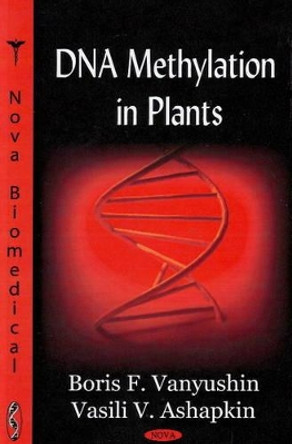 DNA Methylation in Plants by Boris F. Vanyushin 9781606920510
