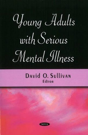 Young Adults with Serious Mental Illness by David O. Sullivan 9781606926413