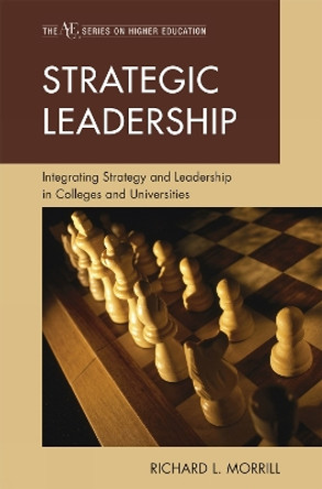 Strategic Leadership: Integrating Strategy and Leadership in Colleges and Universities by Richard L. Morrill 9781607096542