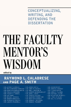 The Faculty Mentor's Wisdom: Conceptualizing, Writing, and Defending the Dissertation by Raymond L. Calabrese 9781607098768