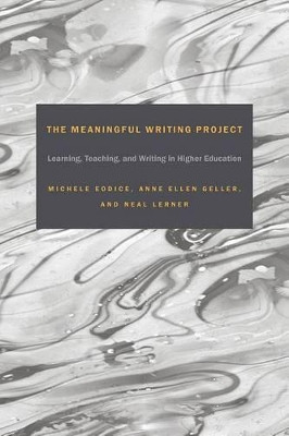 The Meaningful Writing Project: Learning, Teaching and Writing in Higher Education by Michele Eodice 9781607325796