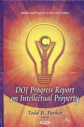 DOJ Progress Report on Intellectual Property by Todd B. Parker 9781607410010