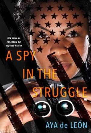 A Spy In The Struggle: A Riveting Must-Read Novel of Suspense by Aya De Leon