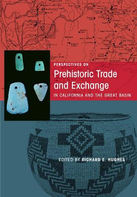 Perspectives on Prehistoric Trade and Exchange in California and the Great Basin by Richard E. Hughes 9781607811527