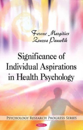 Significance of Individual Aspirations in Health Psychology by Ferenc Margitics 9781608761241