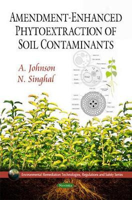Amendment-Enhanced Phytoextraction of Soil Contaminants by A. Johnson 9781608762781