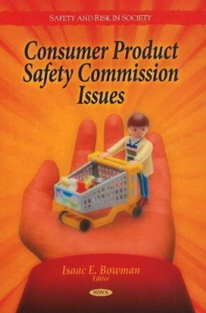 Consumer Product Safety Commission Issues by Isaac E. Bowman 9781608767663