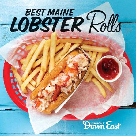 Best Maine Lobster Rolls by Down East Magazine 9781608939954