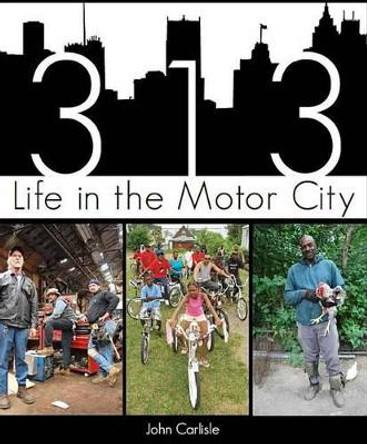 313: Life in the Motor City by John Carlisle 9781609494902