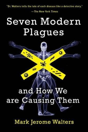 Seven Modern Plagues: and How We Are Causing Them by Mark Jerome Walters 9781610914659