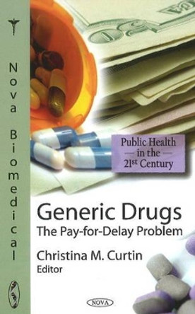 Generic Drugs: The Pay-for-Delay Problem by Christina M. Curtin 9781611220711