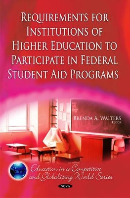 Requirements for Institutions of Higher Education to Participate in Federal Student Aid Programs by Brenda A. Walters 9781611226546
