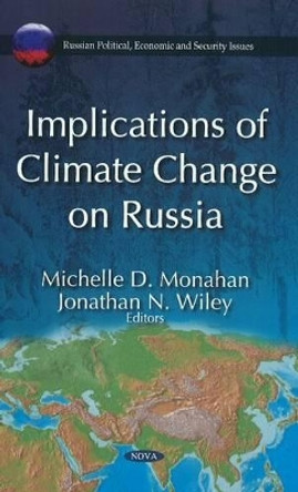 Implications of Climate Change on Russia by Michelle D. Monahan 9781611228519
