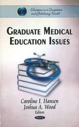 Graduate Medical Education Issues by Caroline I. Hansen 9781611229028