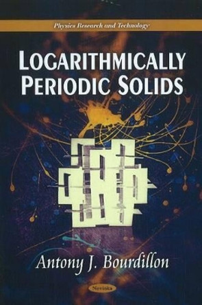 Logarithmically Periodic Solids by Antony J. Bourdillon 9781611229776