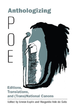 Anthologizing Poe: Editions, Translations, and (Trans)National Canons by Emron Esplin 9781611462609