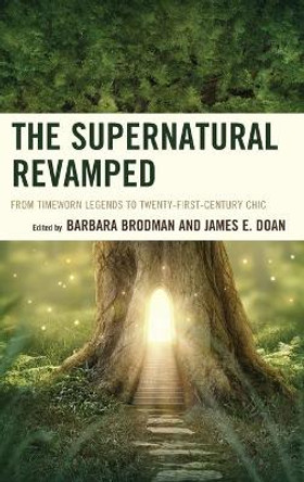 The Supernatural Revamped: From Timeworn Legends to Twenty-First-Century Chic by Barbara Brodman 9781611478648