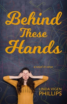 Behind These Hands by Linda Vigen Phillips 9781611532593