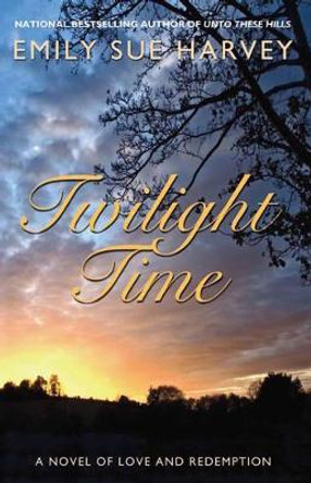 Twilight Time: A novel of love and redemption by Emily Sue Harvey 9781611881721