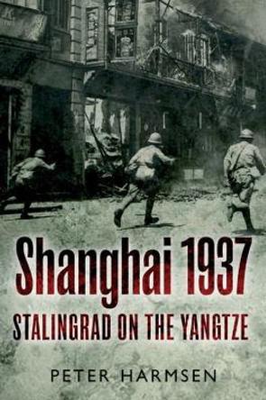 Shanghai 1937: Stalingrad on the Yangtze by Peter Harmsen 9781612001678