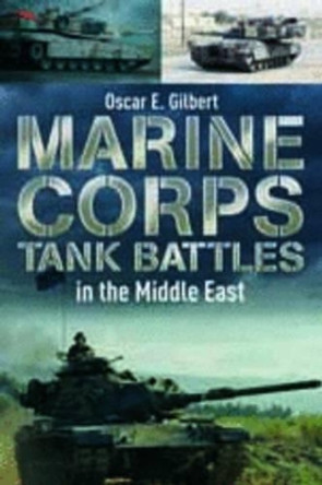 Marine Corps Tank Battles in the Middle East by Oscar E. Gilbert 9781612002675 Marine Corps Tank Battles in the Middle East by Oscar E. Gilbert 9781612002675