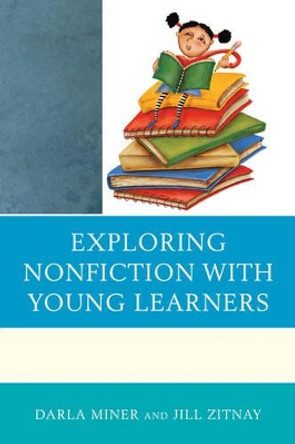 Exploring Nonfiction with Young Learners by Darla Miner 9781610484947