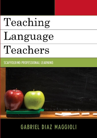 Teaching Language Teachers: Scaffolding Professional Learning by Gabriel Diaz-Maggioli 9781610486217