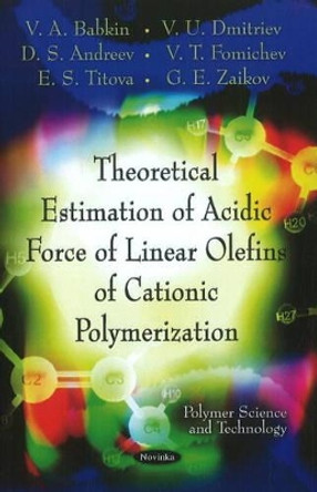 Theoretical Estimation Of Acidic Force Of Linear Olefins Of Cationic Polymerization by V. A. Babkin 9781612095783