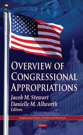 Overview of Congressional Appropriations by Jacob M. Stewart 9781612098494