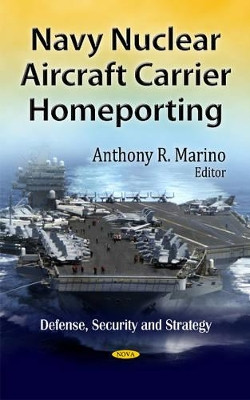 Navy Nuclear Aircraft Carrier Homeporting by Anthony R. Marino 9781613245576