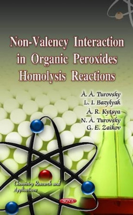 Non-Valency Interaction in Organic Peroxides Homolysis Reactions by Anatolij Turovsky 9781613246450