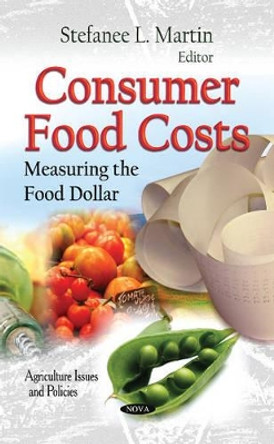 Consumer Food Costs: Measuring the Food Dollar by Stefanee L. Martin 9781614706953