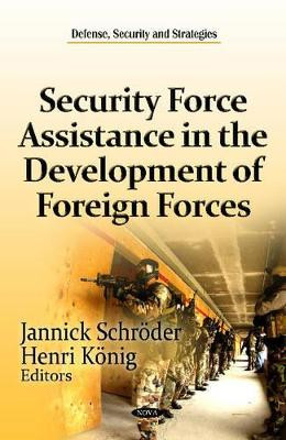 Security Force Assistance in the Development of Foreign Forces by Jannick Schroder 9781614708162