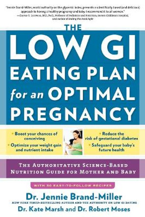 The Low GI Eating Plan for an Optimal Pregnancy: The Authoritative Science-Based Nutrition Guide for Mother and Baby by Jennie Brand-Miller 9781615190829
