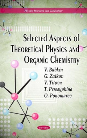 Selected Aspects of Theoretical Physics and Organic Chemistry by V. Babkin 9781617286841