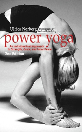 Power Yoga: An Individualized Approach to Strength, Grace, and Inner Peace by Ulrica Norberg 9781616081720