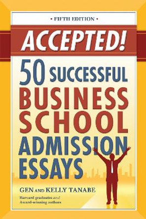 Accepted! 50 Successful Business School Admission Essays by Gen Tanabe 9781617601415