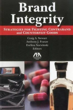Brand Integrity: Strategies for Fighting Contraband and Counterfeit Goods by Anthony J. Franze 9781616320881