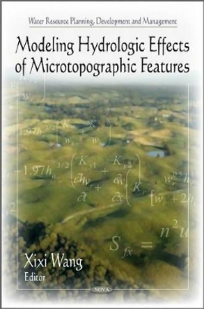 Modeling Hydrologic Effects of Microtopographic Features by Xixi Wang 9781616686284