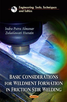 Basic Considerations for Weldment Formation in Friction Stir Welding by Indra Putra Almanar 9781613245866