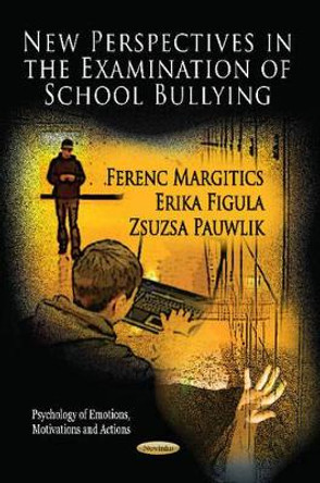 New Perspectives in the Examination of School Bullying by Ferenc Margitics 9781613249314