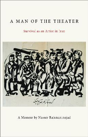 A Man of the Theater: Survival as an Artist in Iran by Nasser Rahmaninejad 9781613321102