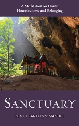 Sanctuary: A Meditation on Home, Homelessness, and Belonging by Zenju Earthlyn Manuel 9781614293491