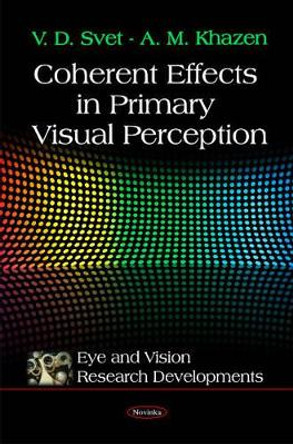 Coherent Effects in Primary Visual Perception by V. D. Svet 9781616681432