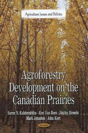 Agroforestry Development on the Canadian Prairies by Suren N Kulshreshtha 9781616682668